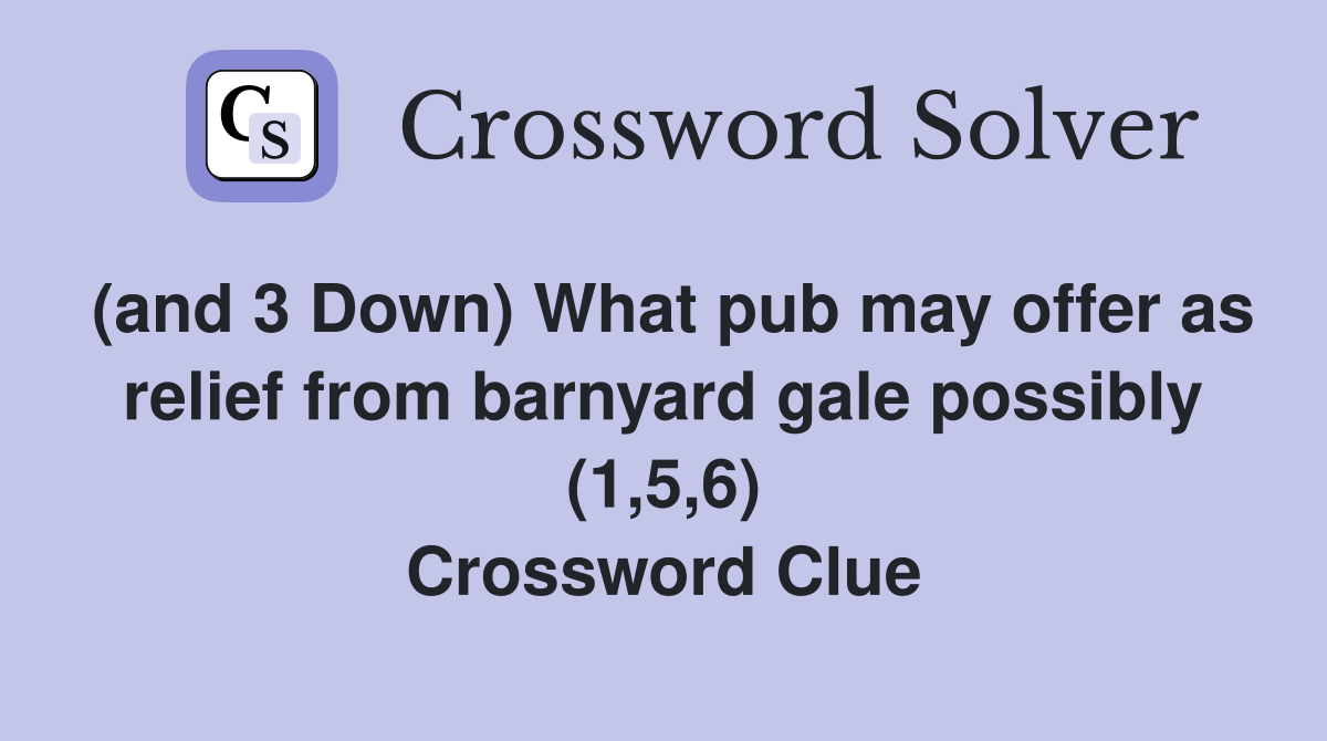 (and 3 Down) What pub may offer as relief from barnyard gale possibly